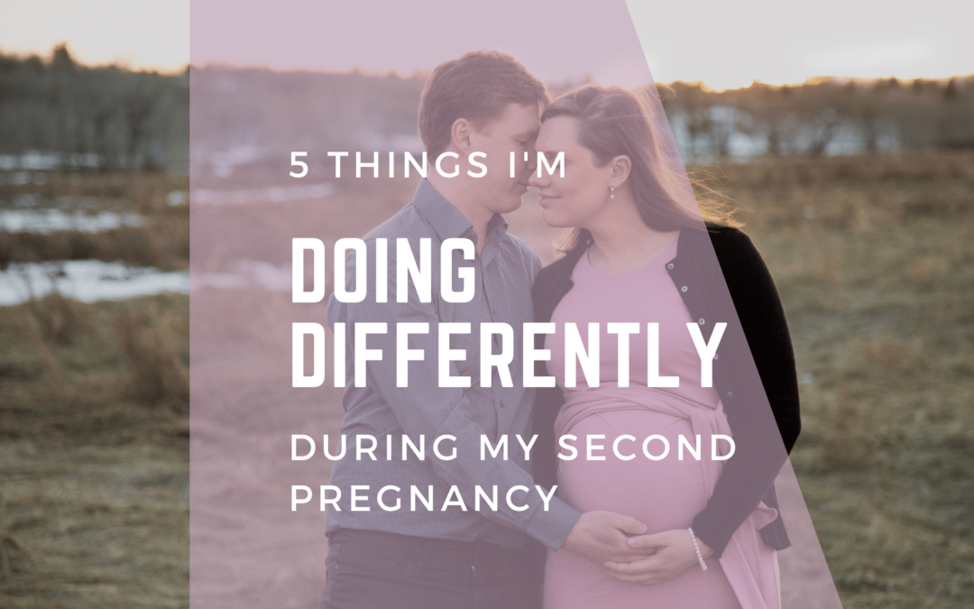 5 things I’m doing differently during my second pregnancy