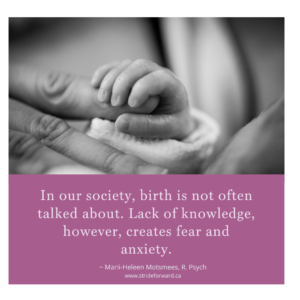 In our society, birth is not often talked about. LAck of knowledge, however, creates fear and anxiety.